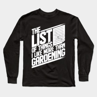 The list of things I like more than gardening Long Sleeve T-Shirt